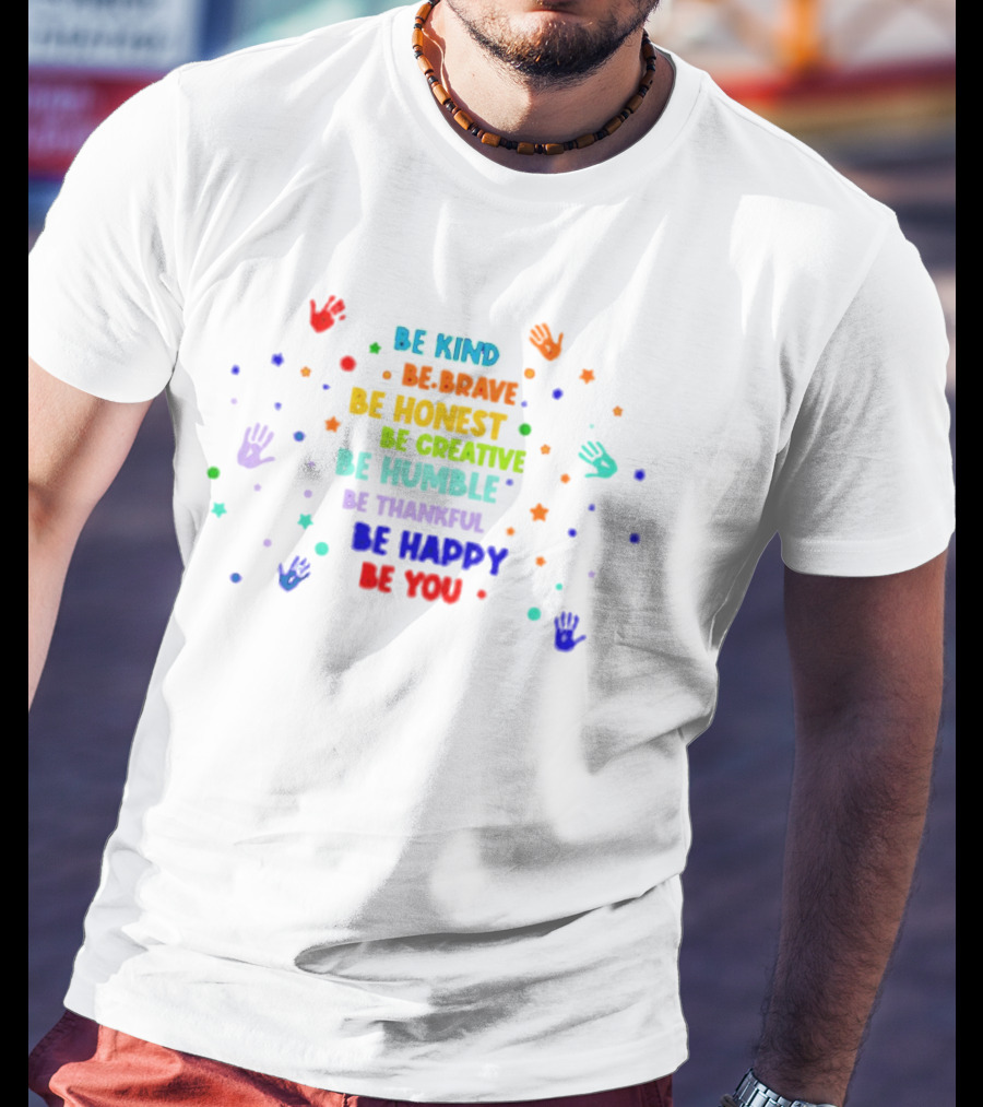 Be Kind Be Brave Be Honest Be Creative Be Humble Be Thankful Be Happy Be You Pride T-Shirt