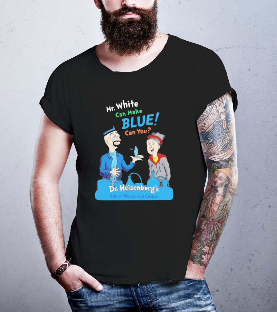 Mr. White Can Make Blue Can You Dr. Heisenberg's Lab Of Wonderful Colors T-Shirt