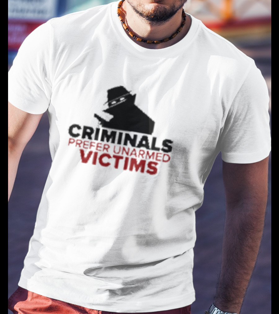 Criminals Prefer Unarmed Victims Silhouette With Hat And Gun T-Shirt