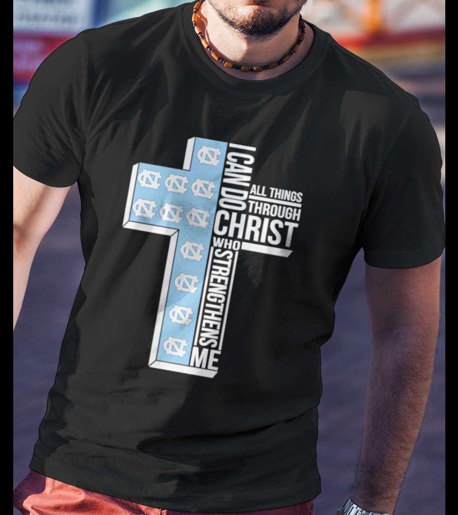 Tar Heels I Can Do All Things Through Christ Who Strengthens Me Cross T-Shirt