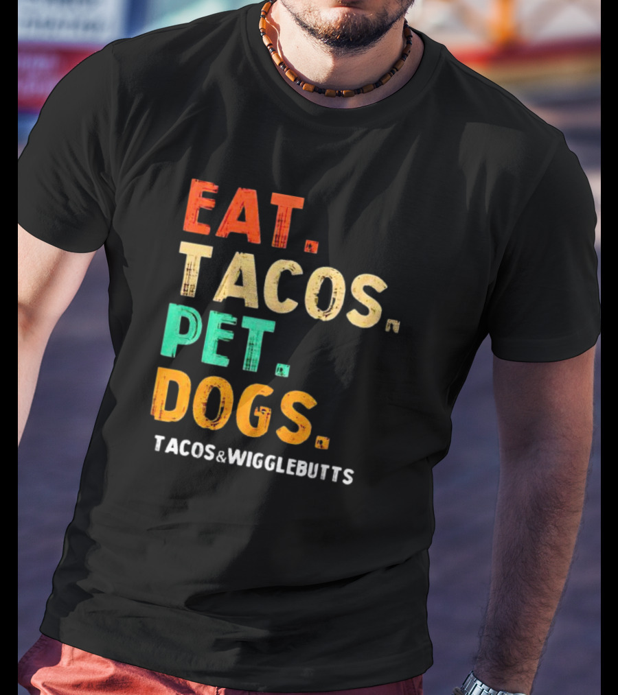EAT TACOS PET DOGS TACOS And WIGGLEBUTTS T-Shirt