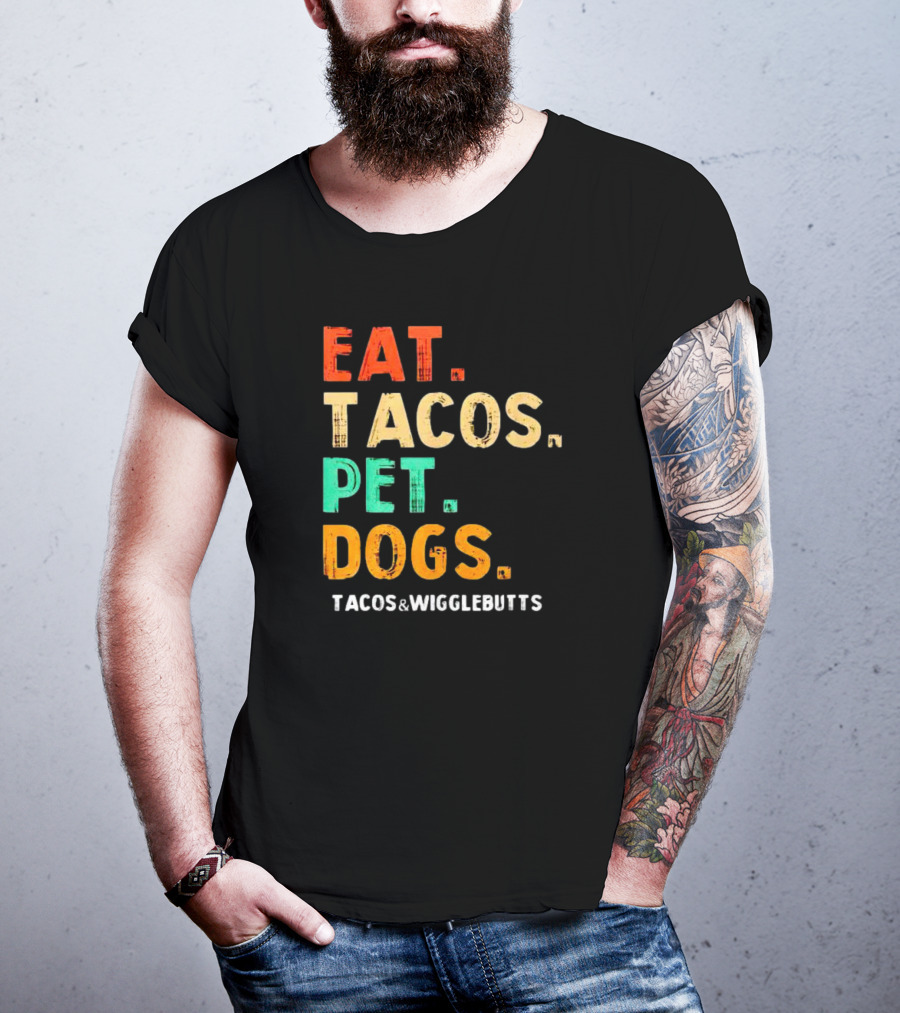 EAT TACOS PET DOGS TACOS And WIGGLEBUTTS T-Shirt