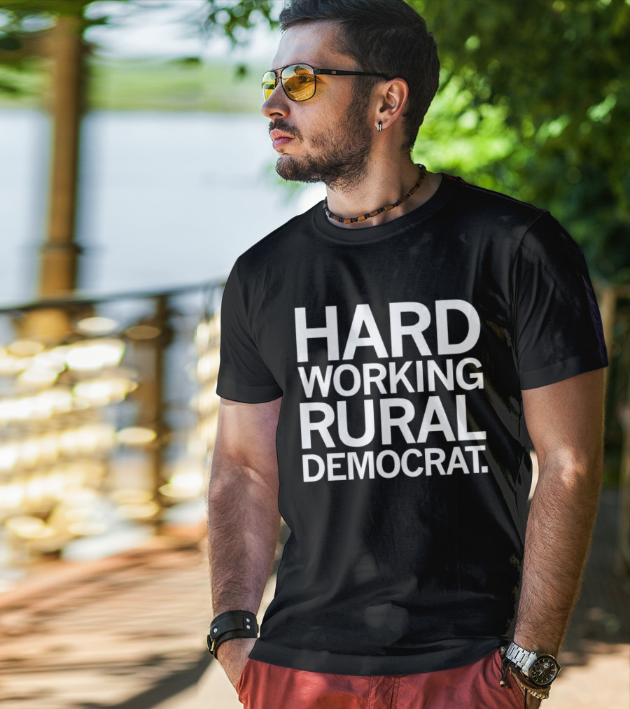 Hard Working Rural Democrat T-Shirt
