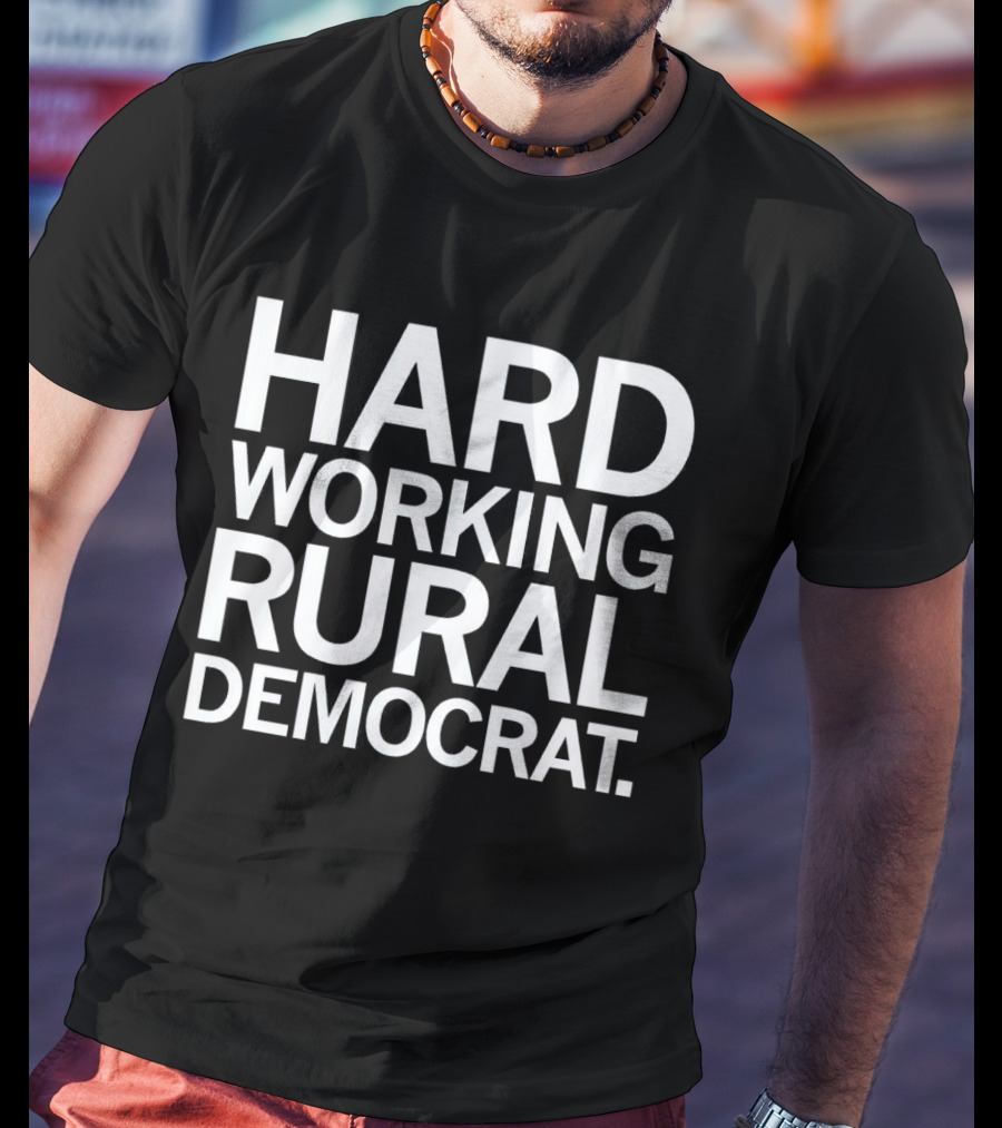 Hard Working Rural Democrat T-Shirt