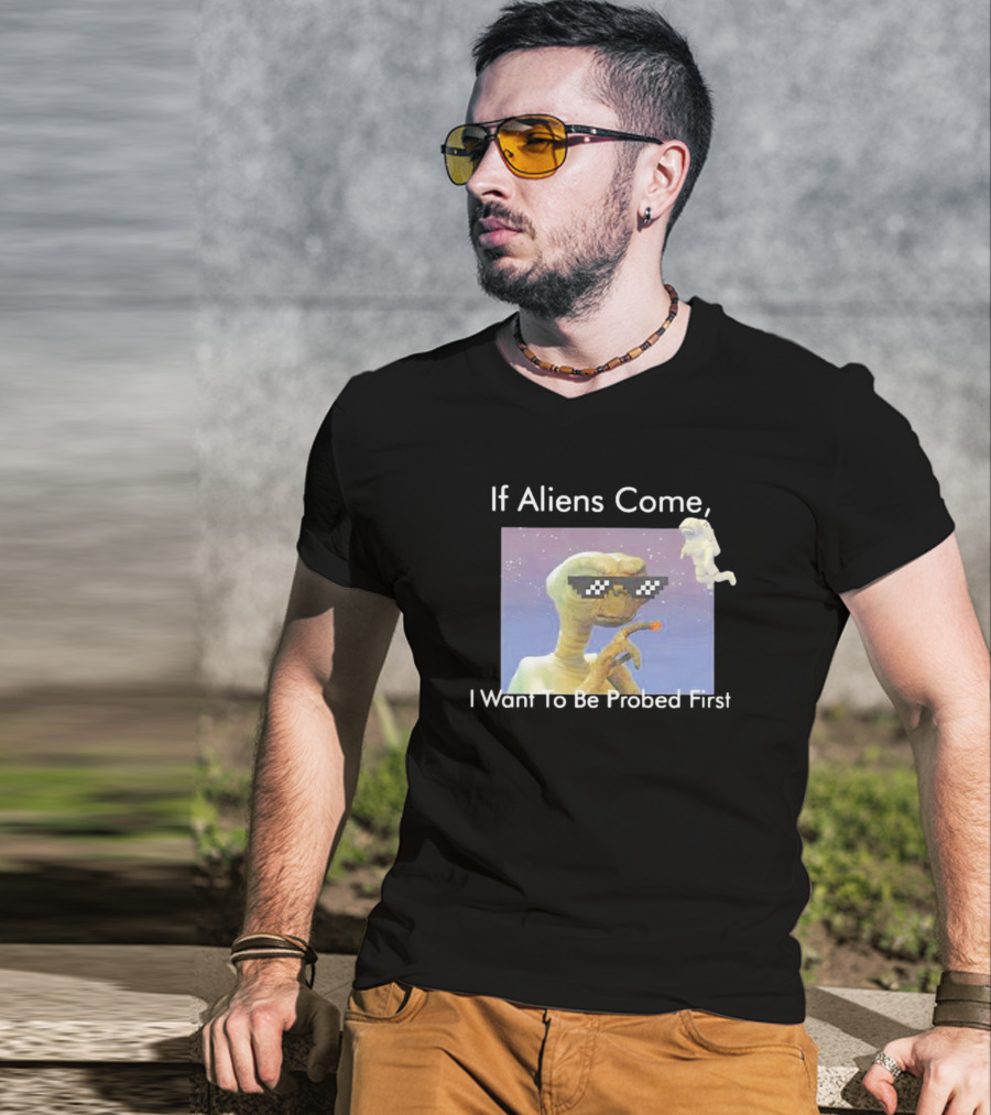If Aliens Come I Want To Be Probed First Cool Sunglasses Alien T-Shirt