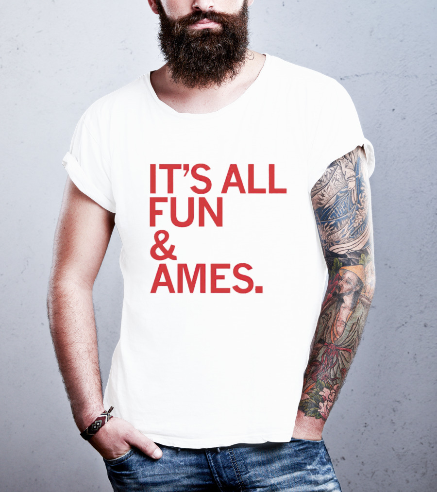 IT'S ALL FUN And AMES T-Shirt