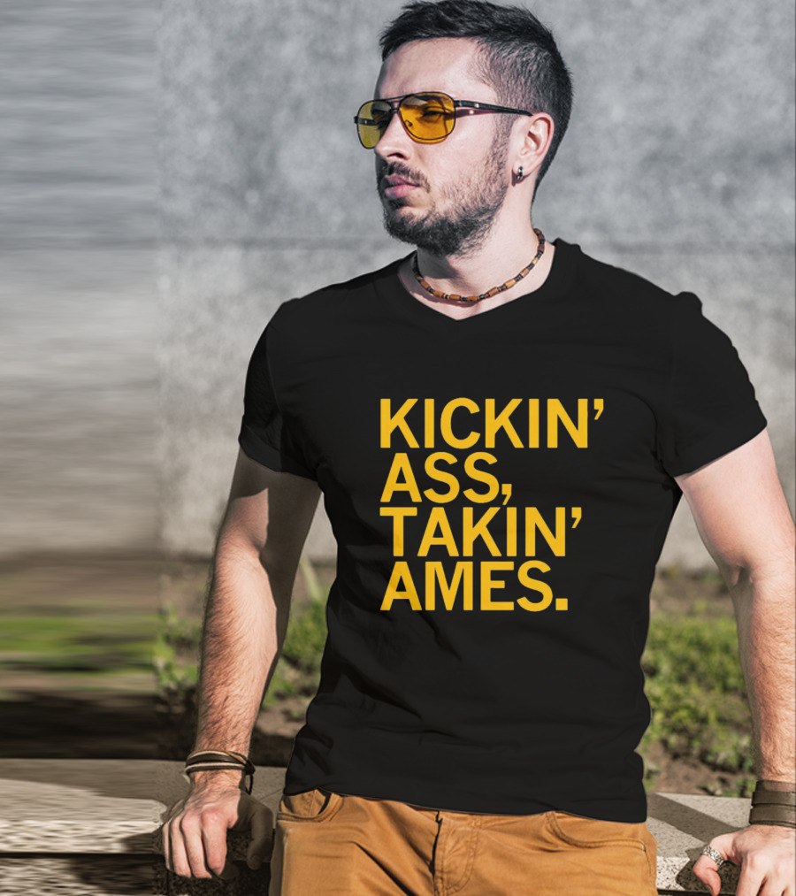 Kickin’ Ass Takin’ Ames T-Shirt