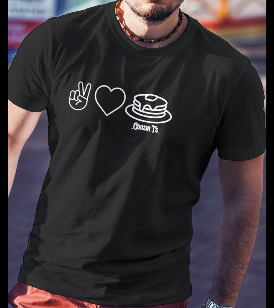 Peace Love Pancakes Cousin T's T-Shirt