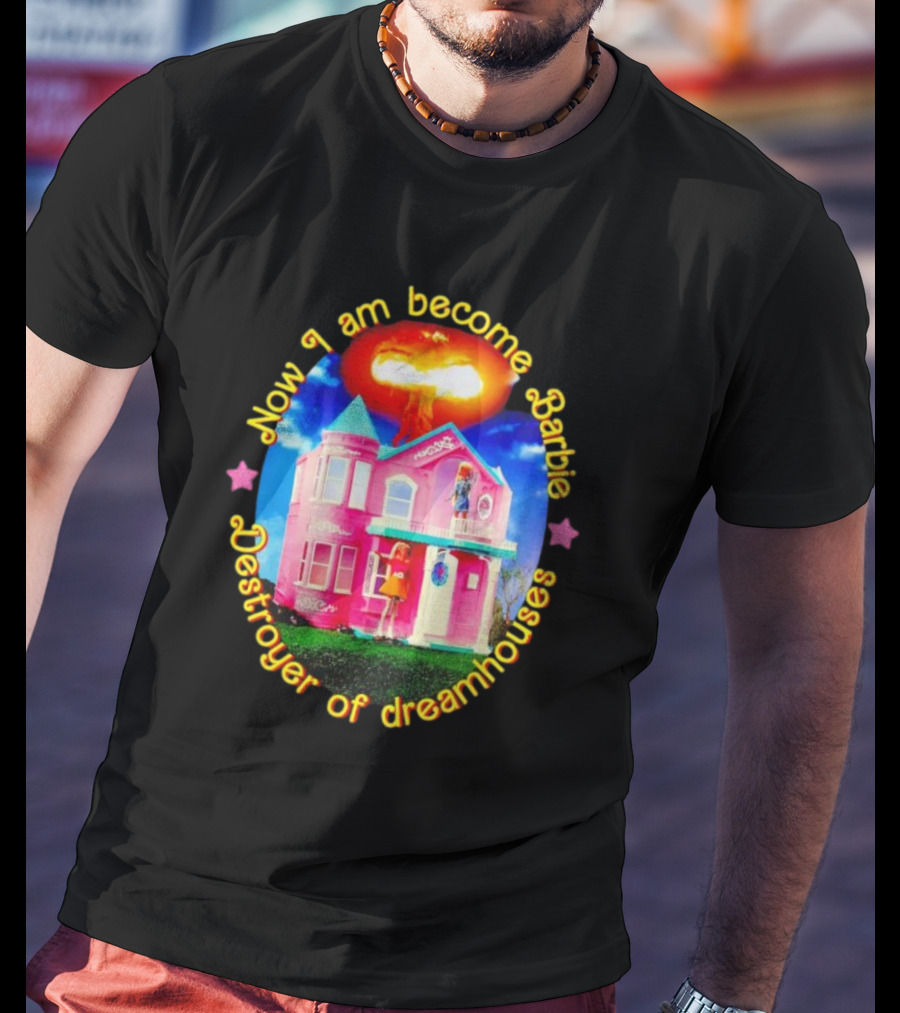 Now I Am Become Barbie Destroyer Of Dreamhouses Pink House Explosion T-Shirt