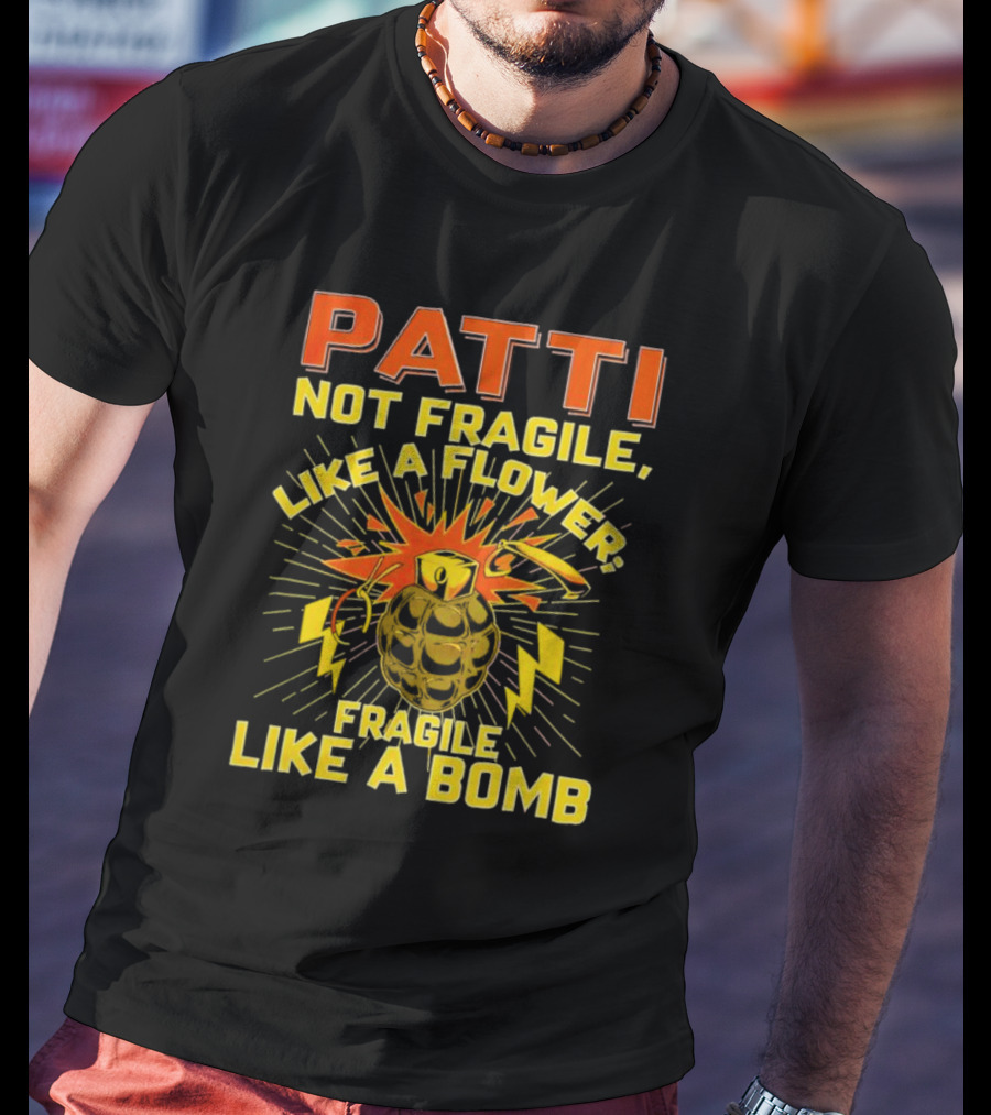 Patti Not Fragile Like A Flower Fragile Like A Bomb Explosive Grenade Impact T-Shirt