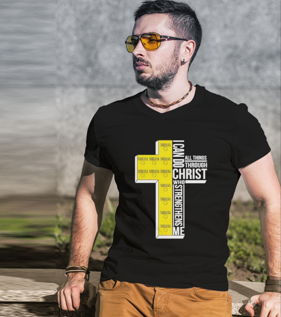 Nirvana I Can Do All Things Through Christ Who Strengthens Me Cross With Smiley Faces T-Shirt