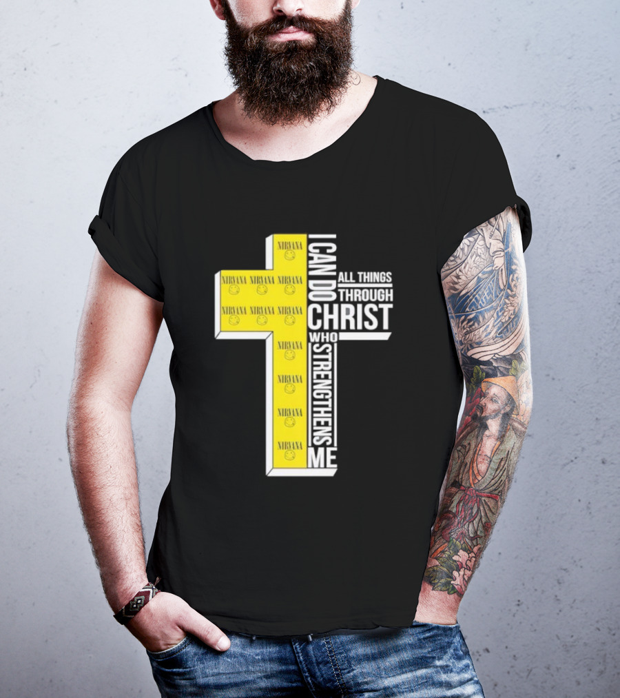 Nirvana I Can Do All Things Through Christ Who Strengthens Me Cross With Smiley Faces T-Shirt