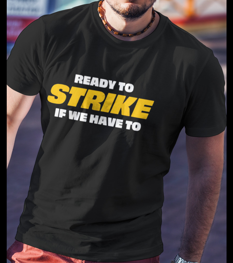 Ready To Strike If We Have To T-Shirt