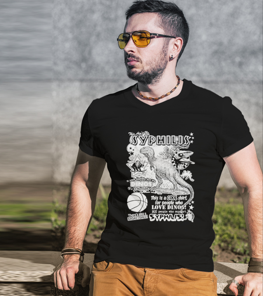 This Ain't No Syphilis It's A Dino Shirt For People Who Love Dinos Not Syphilis Featuring Basketball T-Shirt