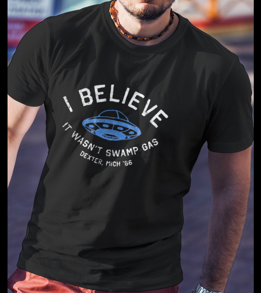 I Believe It Wasn't Swamp Gas UFO Dexter Mich '66 T-Shirt