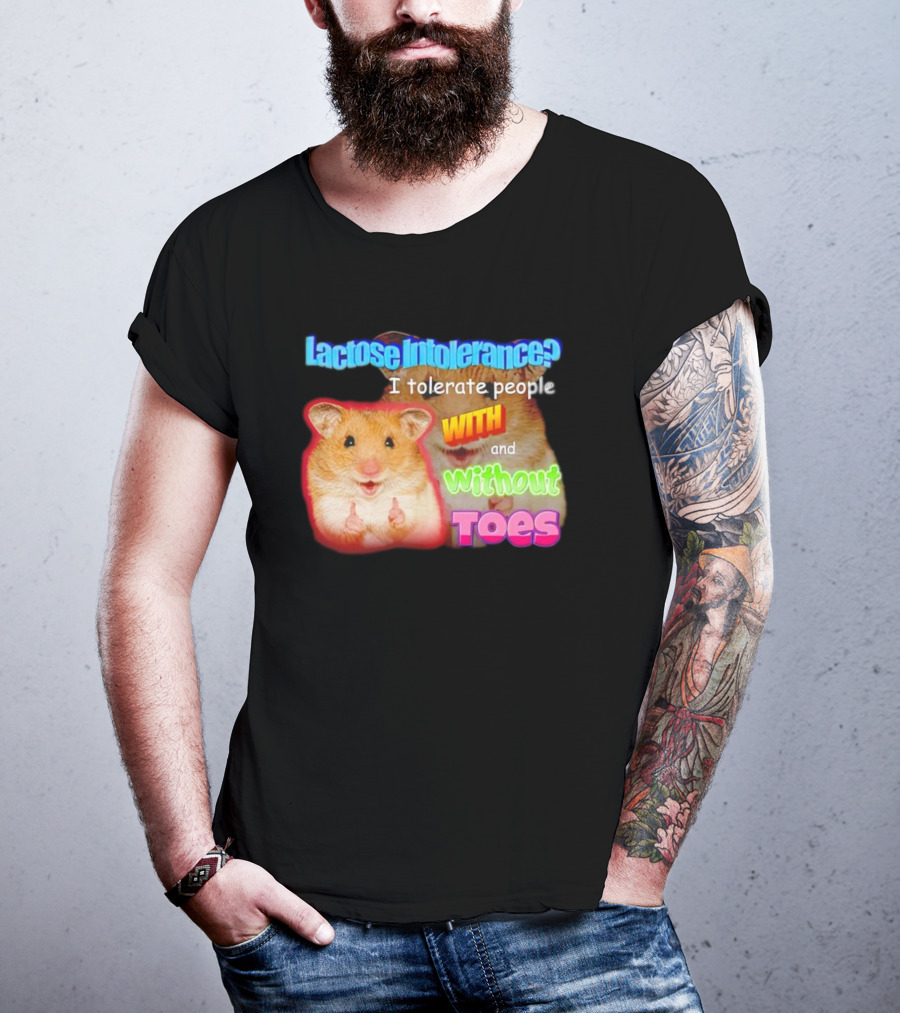 Lactose Intolerance? I Tolerate People With And Without Toes Hamster T-Shirt