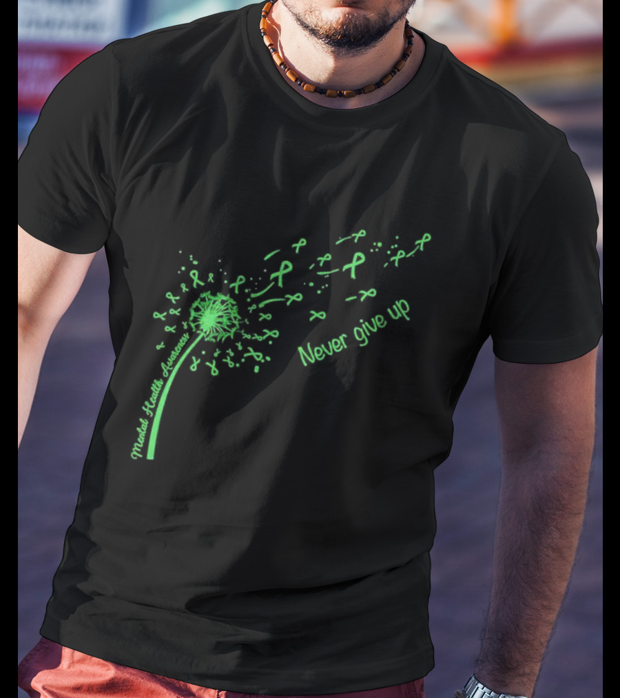Mental Health Awareness Dandelion Green Ribbon Never Give Up T-Shirt