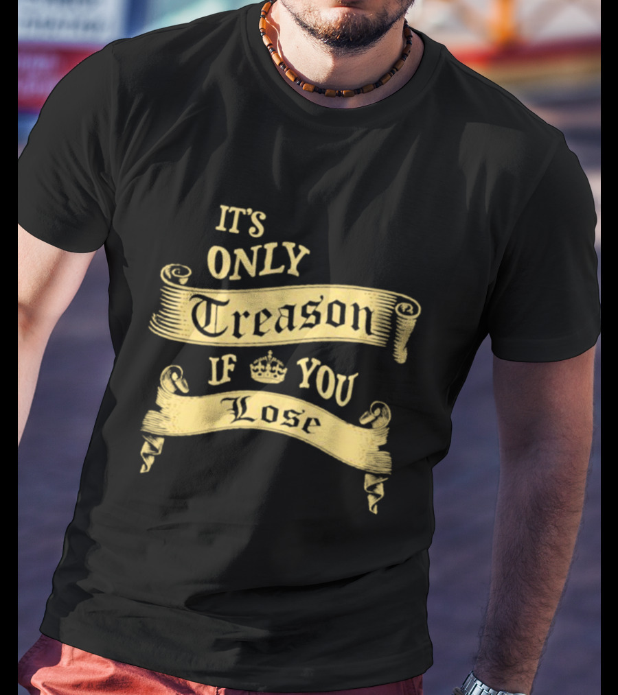 It's Only Treason If You Lose Crown Banner T-Shirt