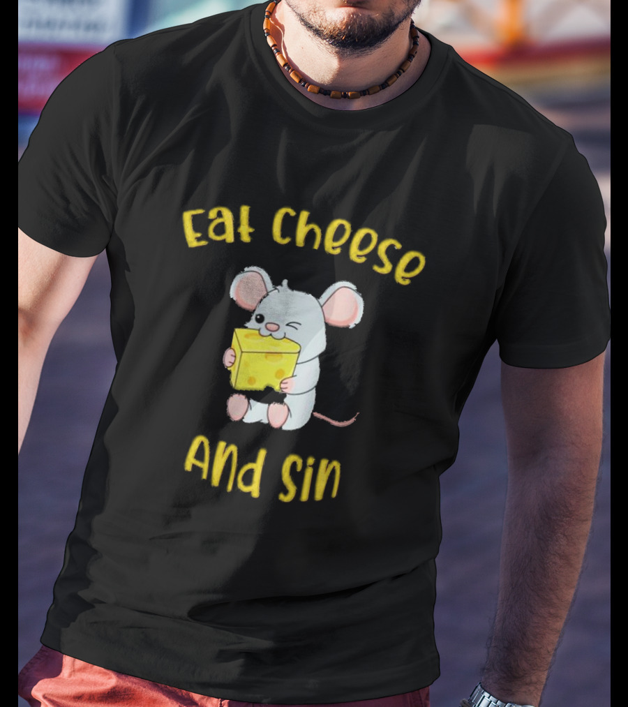 Eat Cheese And Sin Mouse Holding Cheese T-Shirt
