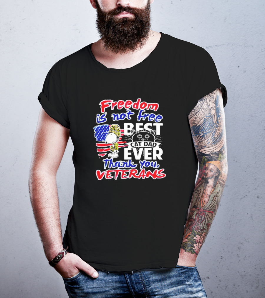 Freedom Is Not Free Best Cat Dad Ever Thank You Veterans Snoopy T-Shirt