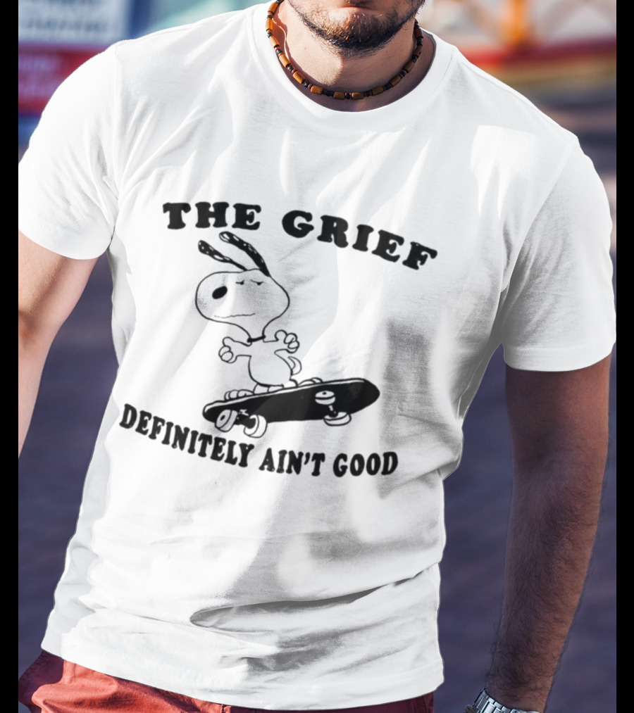 Snoopy Skateboarding With The Grief Definitely Ain't Good Message T-Shirt