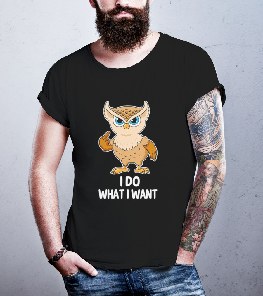 Owl I Do What I Want Sassy Attitude Bird T-Shirt