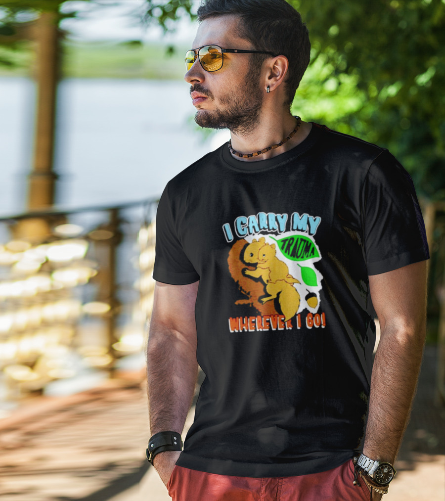 I Carry My Trauma Wherever I Go Squirrel T-Shirt