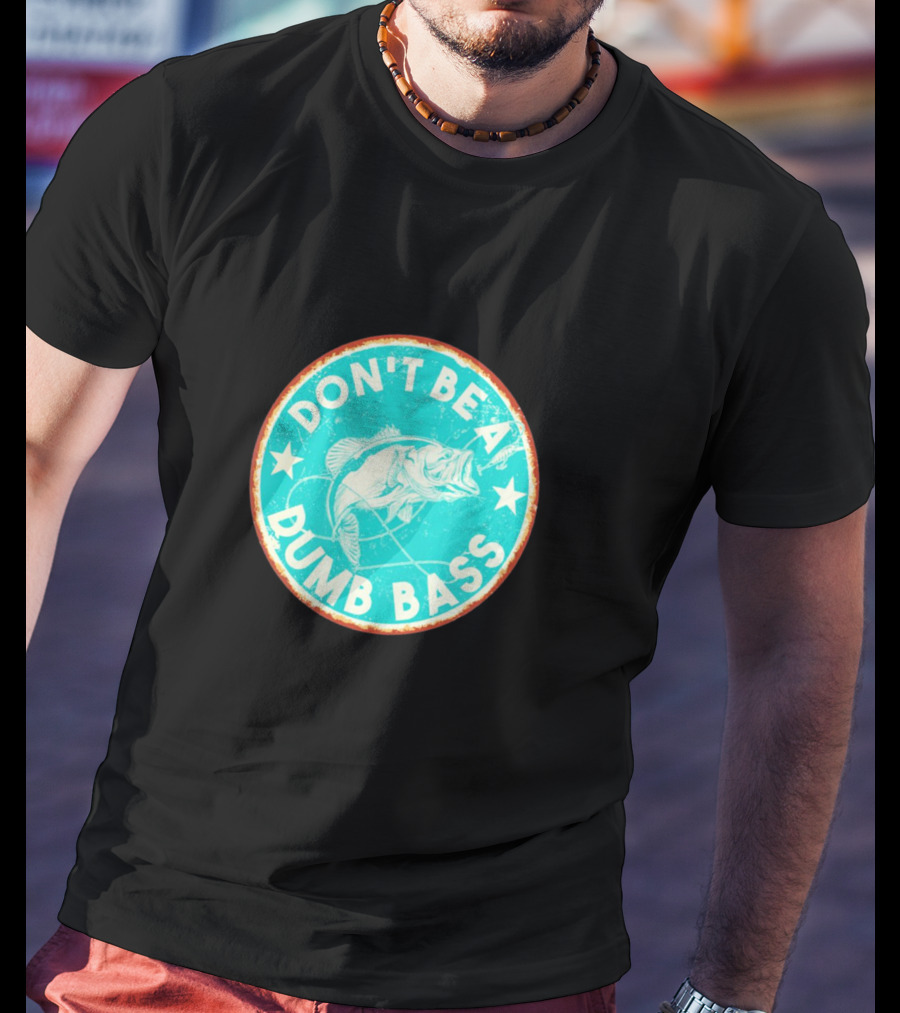 DON'T BE A DUMB BASS With Bass Fish Graphic In Vintage Circular Badge T-Shirt