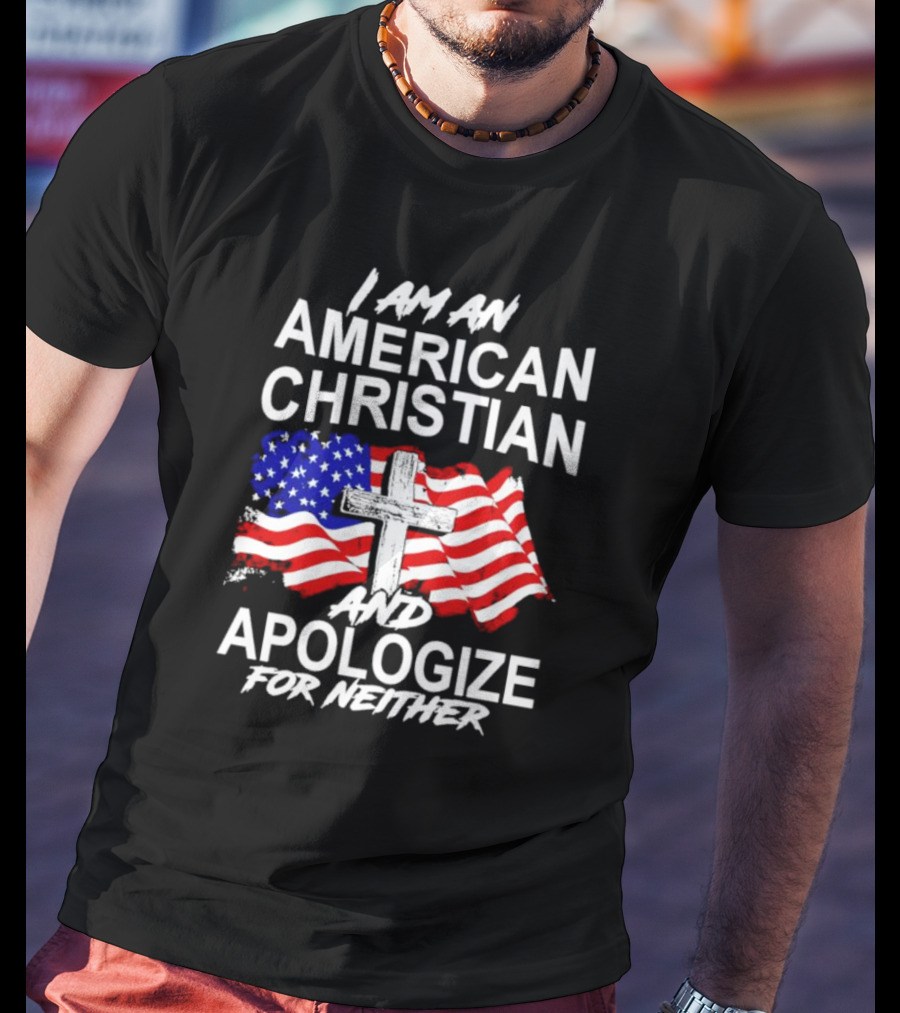 I Am An American Christian With Cross And USA Flag Background And Apologize For Neither T-Shirt