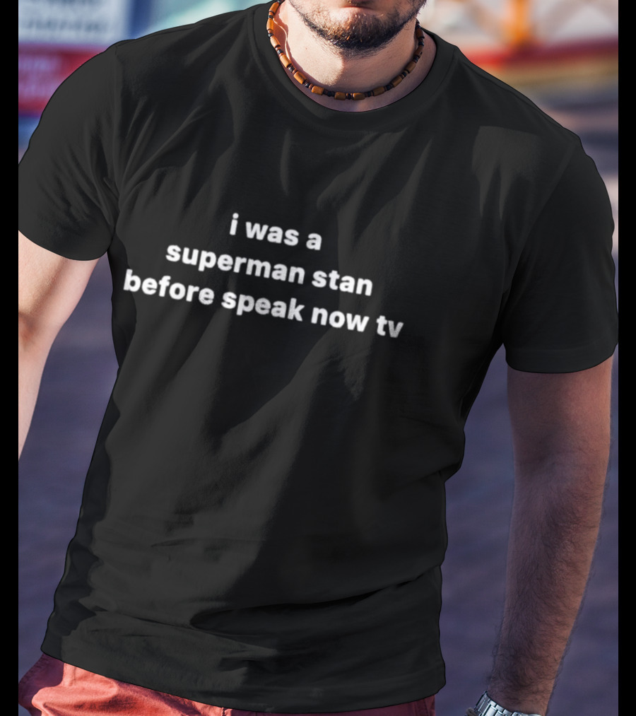 I Was A Superman Stan Before Speak Now TV T-Shirt