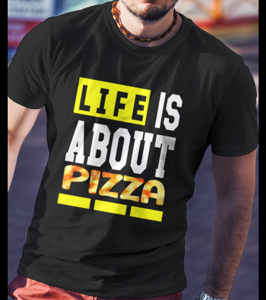 Life Is About Pizza Text Yellow White Pizza T-Shirt