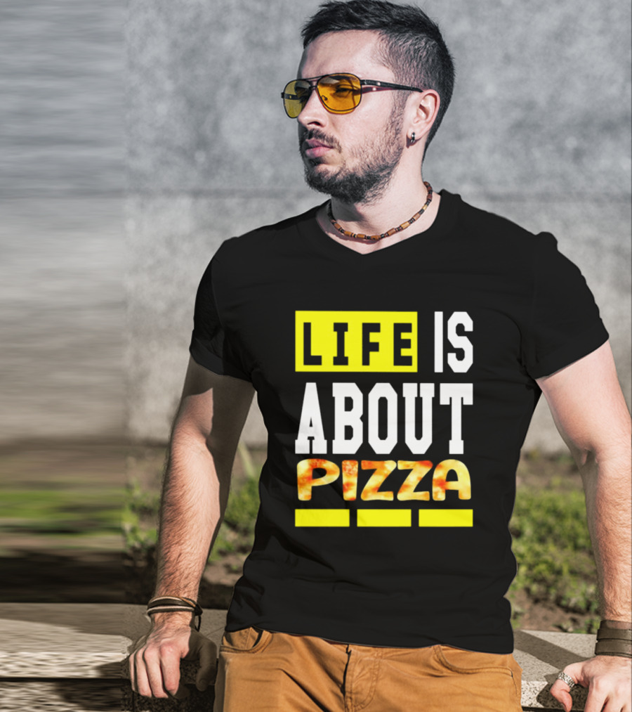 Life Is About Pizza Text Yellow White Pizza T-Shirt