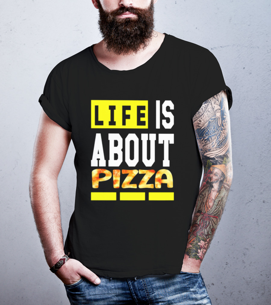 Life Is About Pizza Text Yellow White Pizza T-Shirt