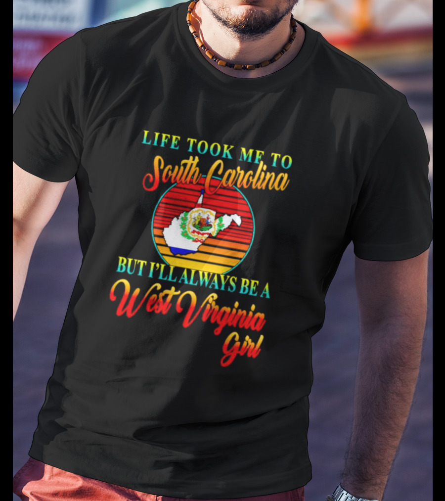 Life Took Me To South Carolina But I’ll Always Be A West Virginia Girl Vintage Retro Style Map T-Shirt