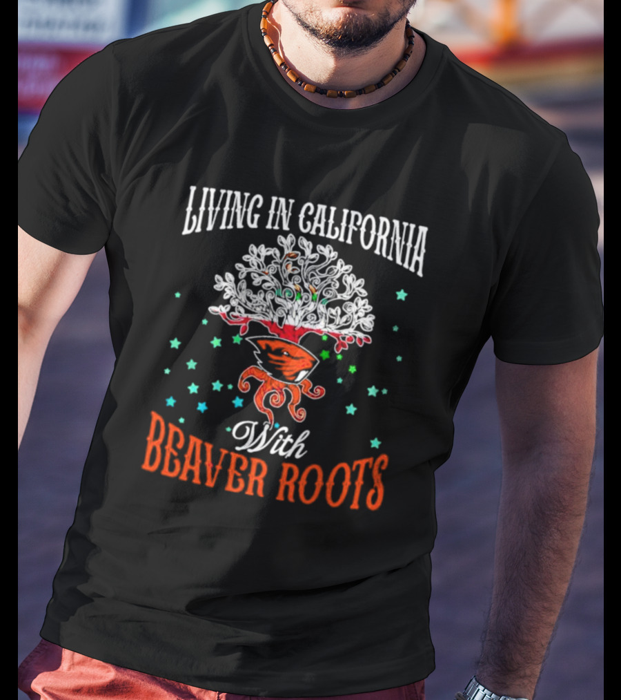 Living In California With Beaver Roots And Tree T-Shirt