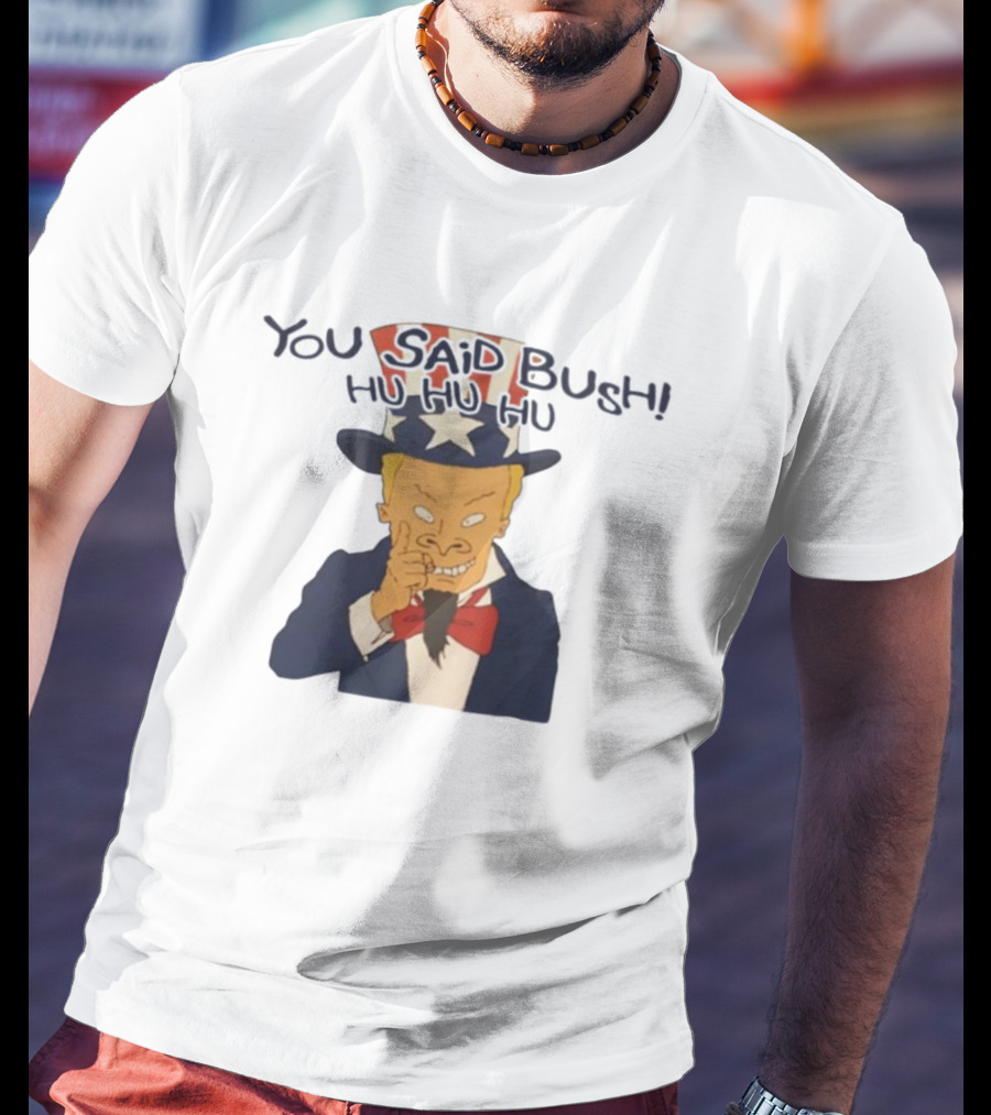 Uncle Sam Beavis You Said Bush Hu Hu Hu Comedy Mashup T-Shirt