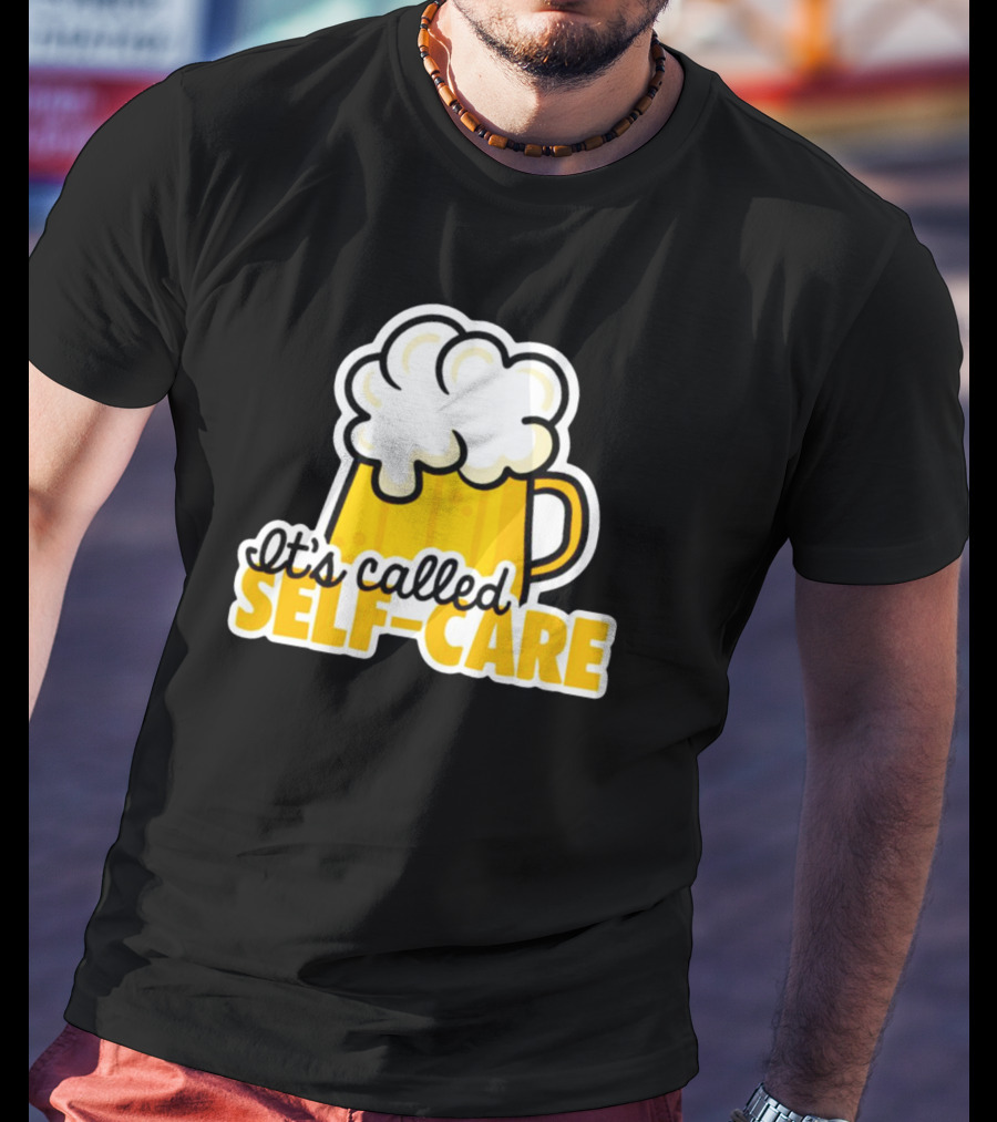 It’s Called Self-Care Beer Mug T-Shirt