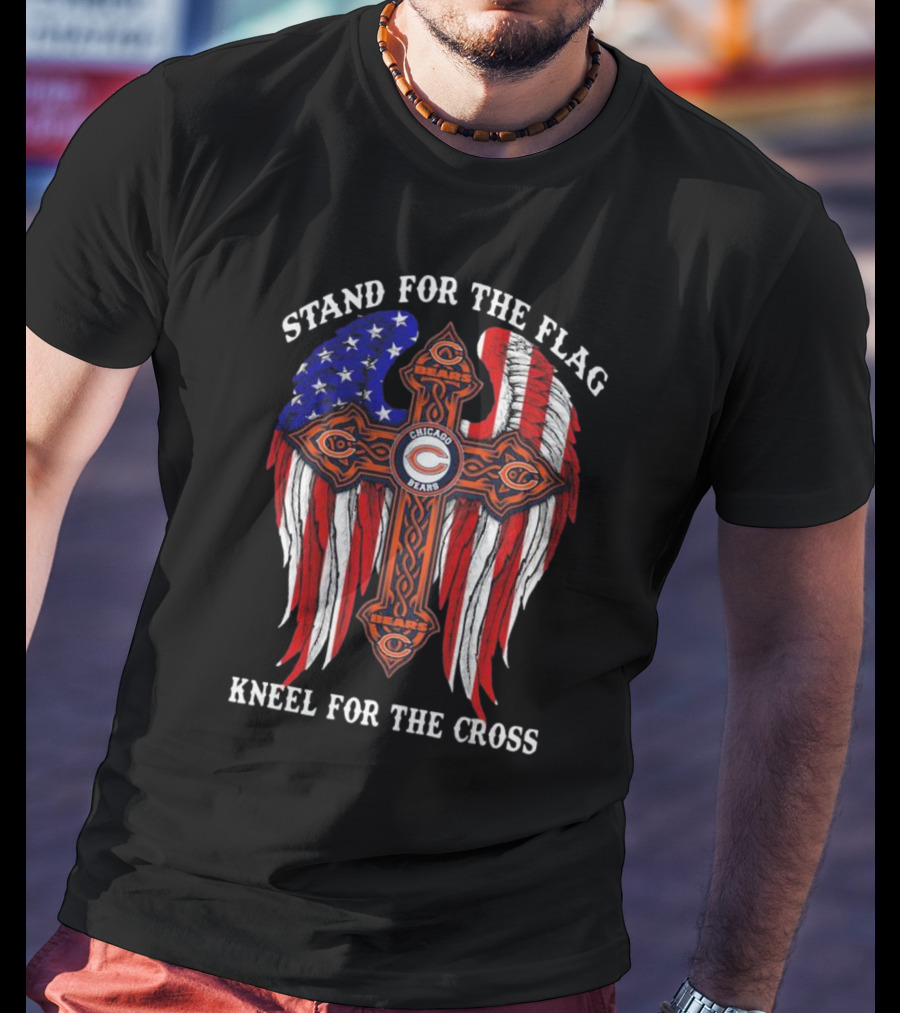 Chicago Bears Stand For The Flag Kneel For The Cross American Flag Cross T-Shirt