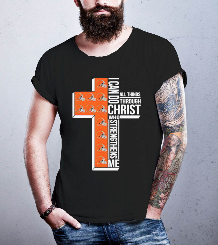 Cleveland Browns I Can Do All Things Through Christ Who Strengthens Me Cross Browns Helmets T-Shirt