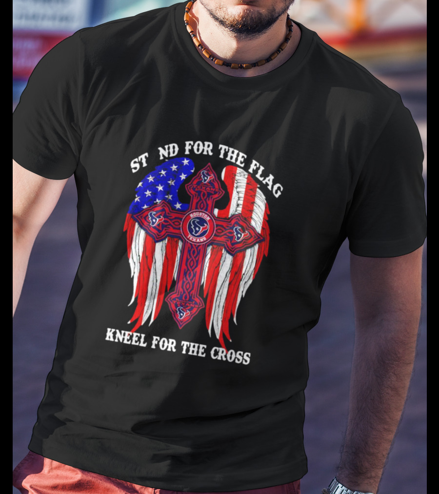 Houston Texans Stand For The Flag Kneel For The Cross American Flag Wings Cross NFL T-Shirt