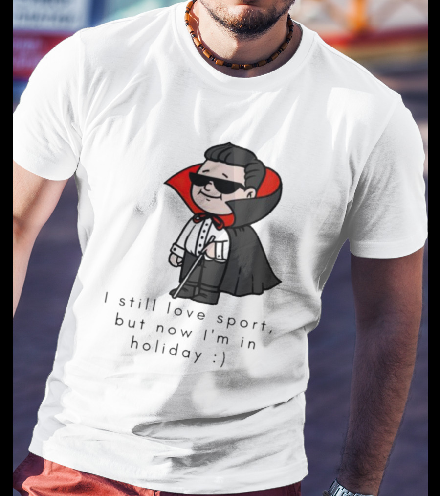 I Still Love Sport But Now I’m In Holiday Vampire Costume T-Shirt