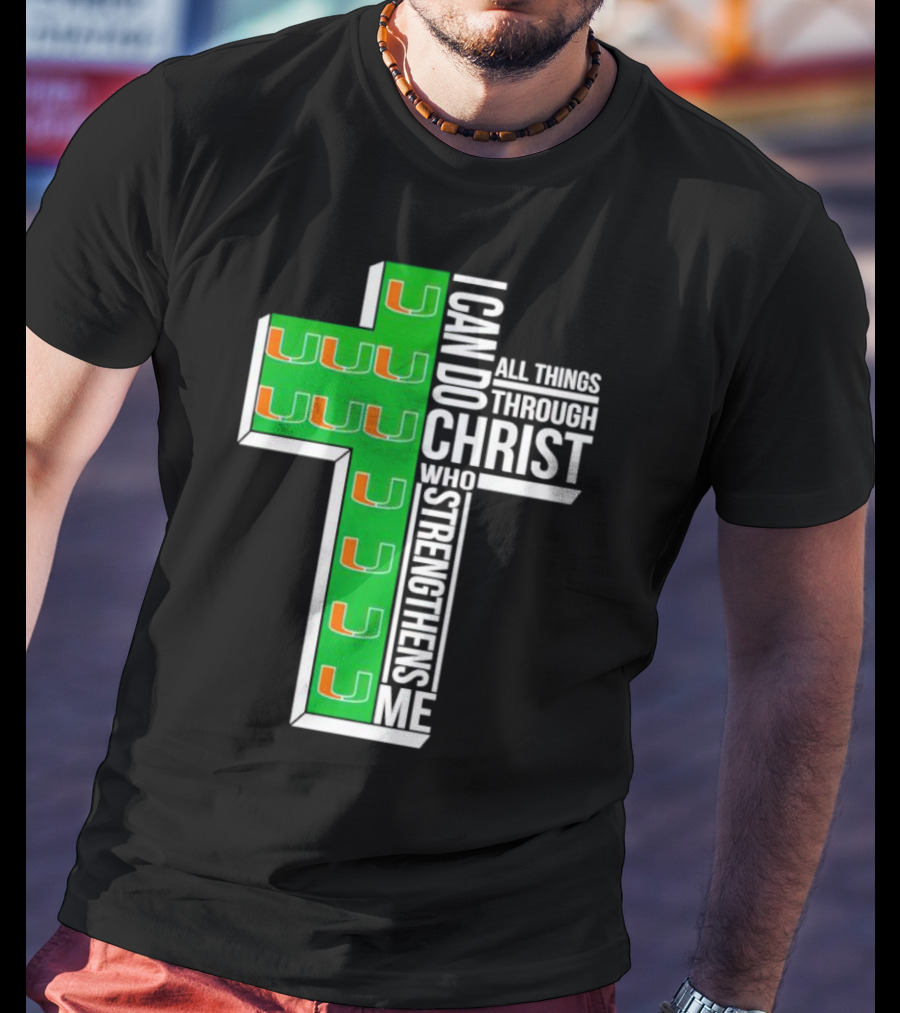 Miami Hurricanes I Can Do All Things Through Christ Who Strengthens Me Cross T-Shirt
