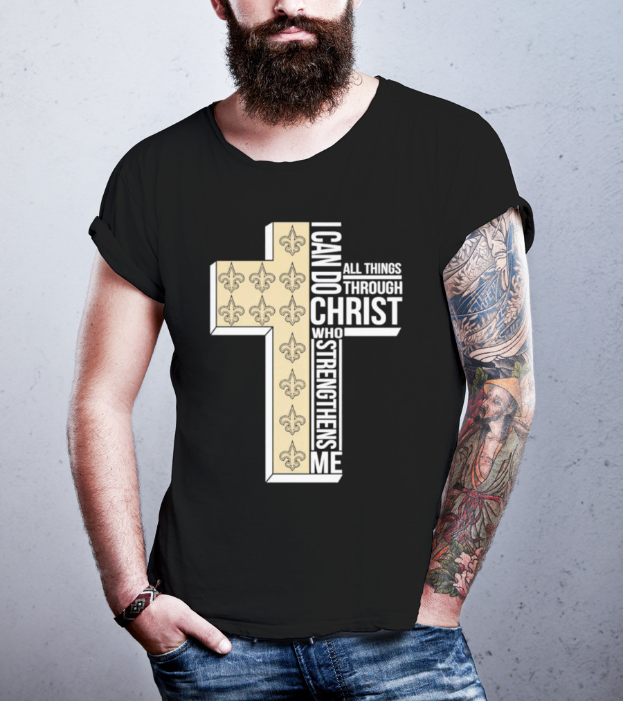 New Orleans Saints I Can Do All Things Through Christ Who Strengthens Me Cross Fleur-de-lis T-Shirt