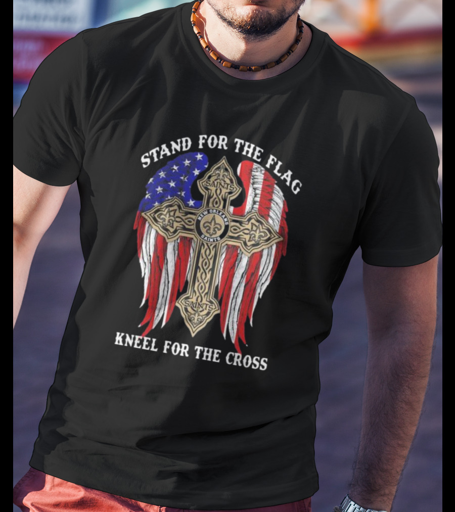 New Orleans Saints Stand For The Flag Kneel For The Cross American Flag Cross T-Shirt