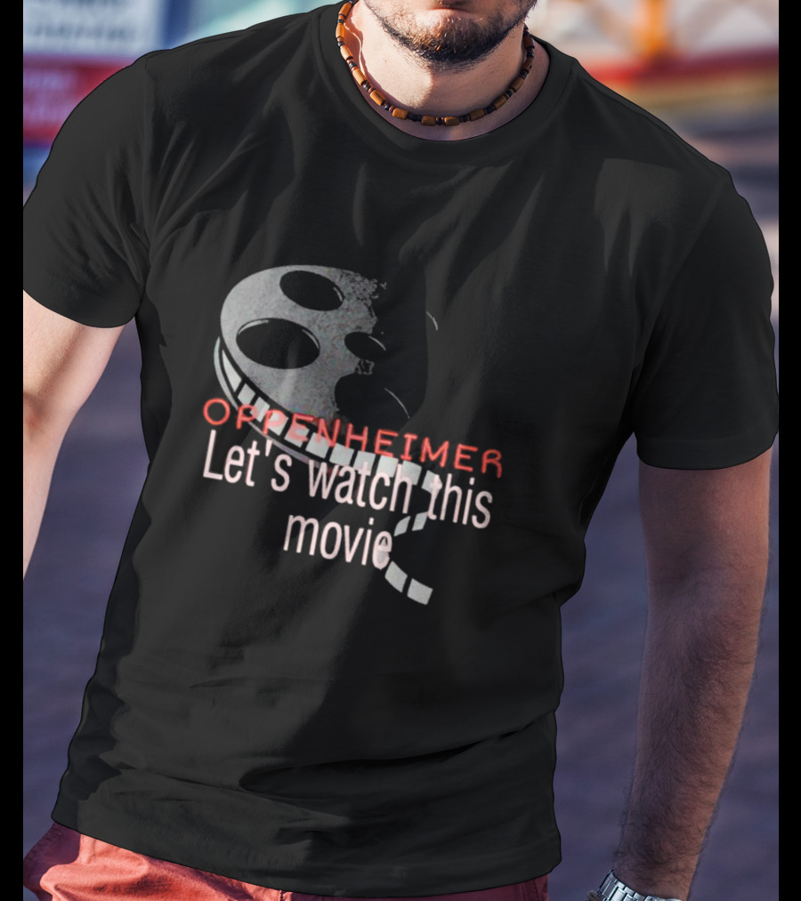 Oppenheimer Let's Watch This Movie Film Reel T-Shirt