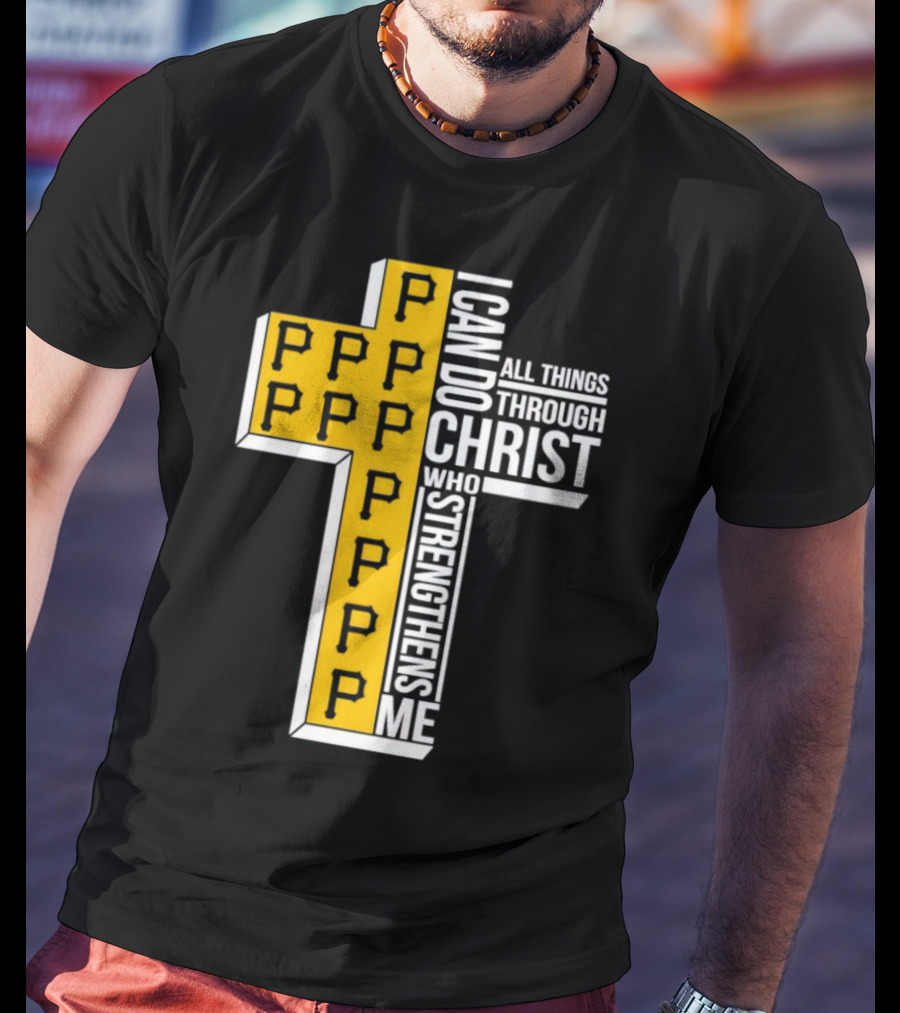 Pittsburgh Pirates P Cross I Can Do All Things Through Christ Who Strengthens Me T-Shirt