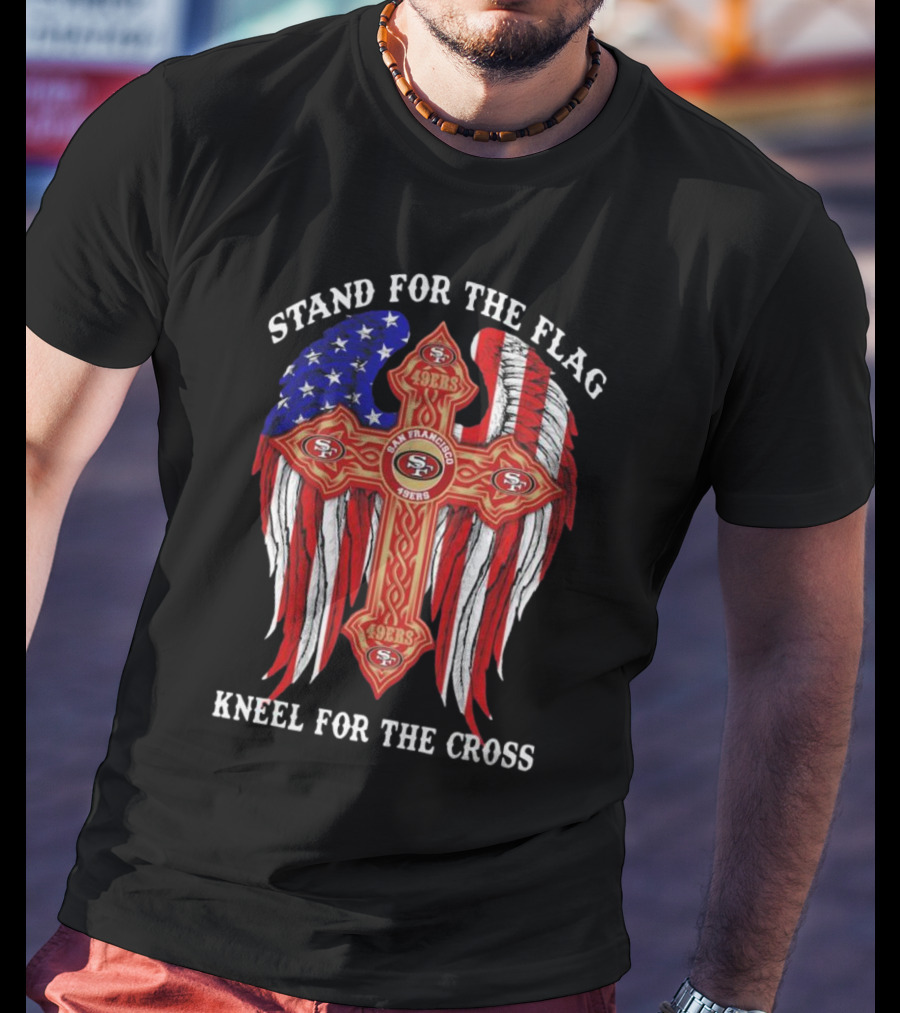 Stand For The Flag Kneel For The Cross San Francisco 49ers Flag Cross T-Shirt