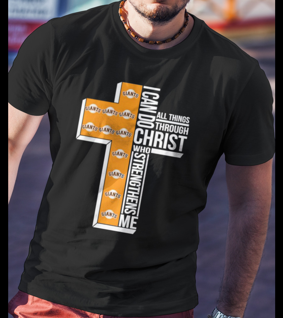 San Francisco Giants I Can Do All Things Through Christ Who Strengthens Me Giants Logos Cross T-Shirt