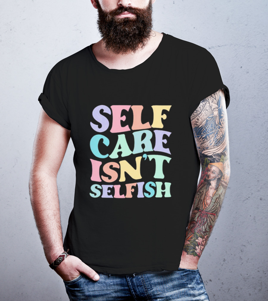 Self Care Isn't Selfish Pastel Typography T-Shirt