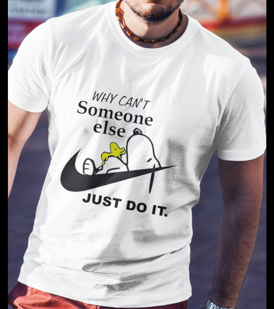 Snoopy Why Can’t Someone Else Just Do It T-Shirt